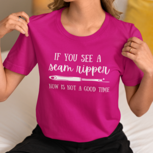 Now is NOT a Good Time Seam Ripper Bella Canvas Tee