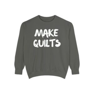 Make Quilts Comfort Colors Sweatshirt